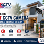 What Is the Best CCTV Camera for Homes in Baisi, Bihar?